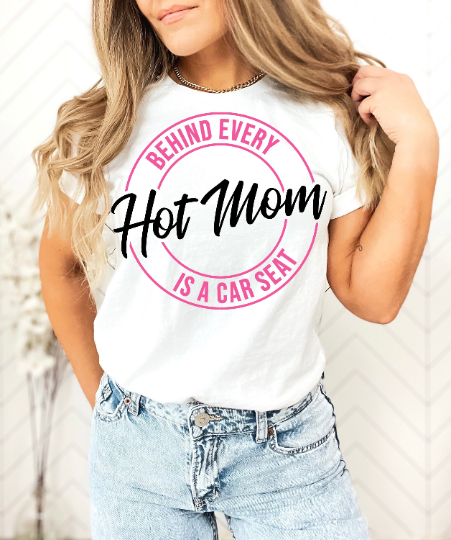 Behind every Hot Mom is a Car Seat Tee